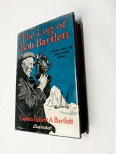 Load image into Gallery viewer, THE LOG OF "BOB" BARTLETT- CAPTAIN ROBERT A. BARTLETT