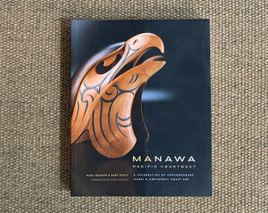 MANAWA: PACIFIC HEARTBEAT: A CELEBRATIONION OF CONTEMPORY MAORI AND NORTHWEST COAST ART