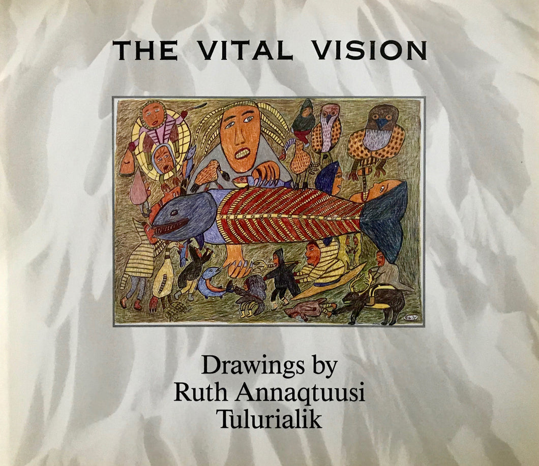 THE VITAL VISION - DRAWINGS OF RUTH ANNAQTUUSI TULURIALIK