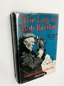 THE LOG OF "BOB" BARTLETT- CAPTAIN ROBERT A. BARTLETT