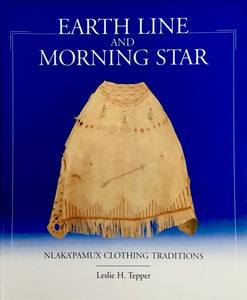 EARTH LINE AND MORNING STAR - NLAKA'PAMUX CLOTHING TRADITIONS